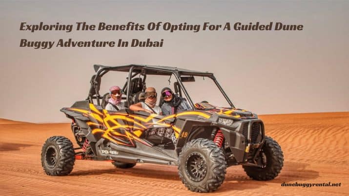 Read more about the article Beyond the Dunes: Exploring the Benefits of Opting for a Guided Dune Buggy Adventure in Dubai